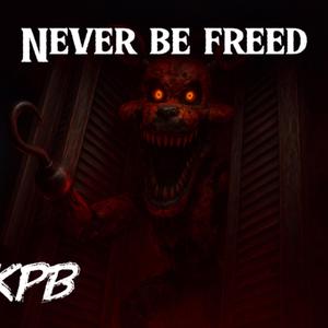 Never Be Freed (Fnaf 4 Song)