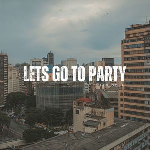 LETS GO TO PARTY