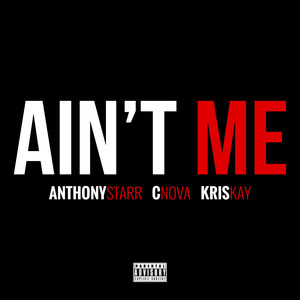 Ain't Me (feat. C-Nova & KrisKay)