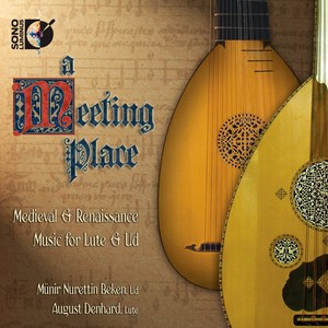 Lute and Ud Recital: Denhard, August / Beken, Munir - Dalza, J.A. / Ortiz, D. / Milano, F. Da (Meeting Place: Medieval and Renaissance Music)