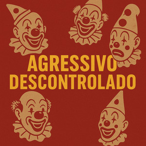 Agressivo Descontrolado (Explicit)