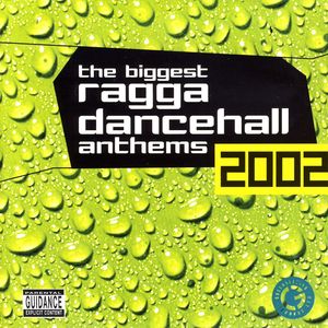 The Biggest Ragga Dancehall Anthems 2002 (Explicit)