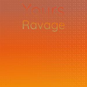 Yours Ravage