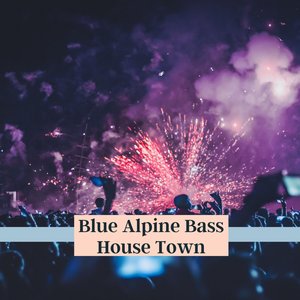 Blue Alpine Bass House Town