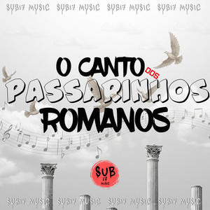 O CANTO DOS PASSARINHOS ROMANOS (Explicit)