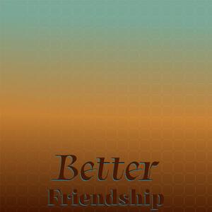 Better Friendship