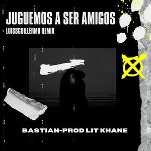 Juguemos a ser amigos (feat. Bastian & Lit Khane) [Remix] [Explicit]