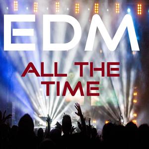 EDM All the Time