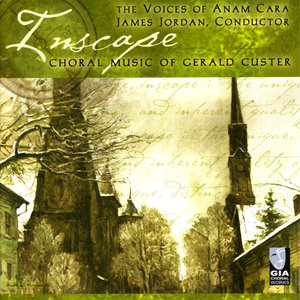 Inscape: Choral Music of Gerald Custer