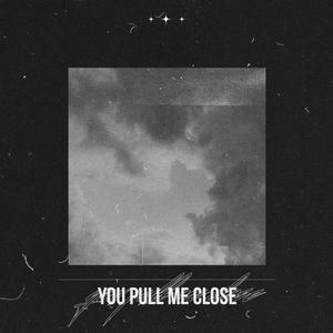 you pull me close