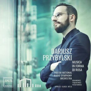 PRZYBYLSKI, D.: Musica in forma di rosa (Piekutowska, Bojanowicz, Frąckiewicz, Polish National Radio Symphony, Kotla, Klauza, Bywalec)