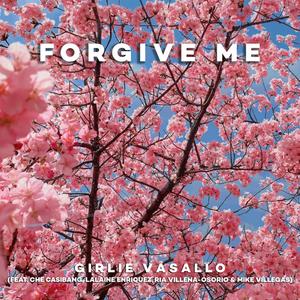 FORGIVE ME (feat. Che Casibang, Lalaine Enriquez, Ria Villena-Osorio & Mike Villegas)