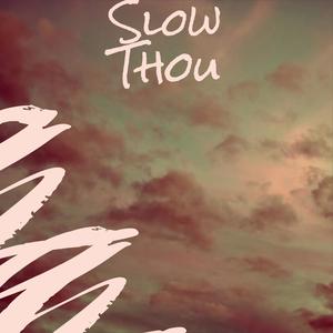 Slow Thou