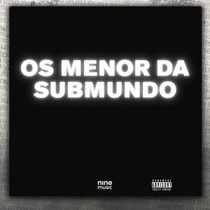Os Menor Da Submundo (Explicit)
