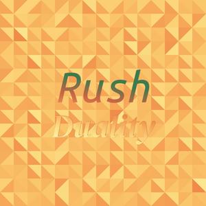 Rush Duality