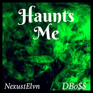 Haunts Me (feat. Dbo$$) (Explicit)
