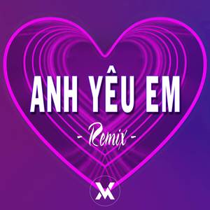 Anh Yêu Em (Remix)