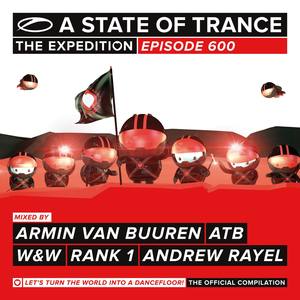 A State Of Trance 600 [Mixed by Armin van Buuren, ATB, W&W, Rank 1 & Andrew Rayel]