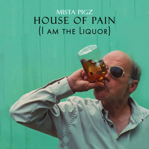House of Pain ( I Am the Liquor) [Explicit]