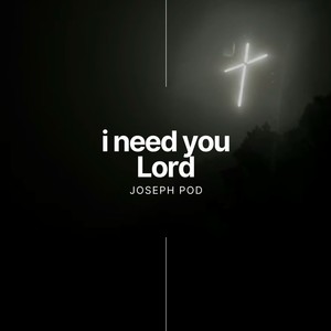 I Need You Lord