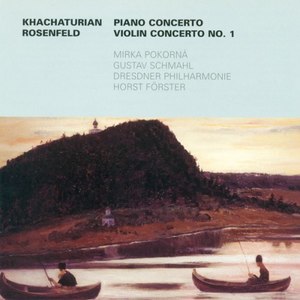 Aram Khatchaturian.: Piano Concerto / Gerhard Rosenfeld: Violin Concerto No. 1 (Pokorna, Schmahl)