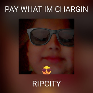 PAY WHAT IM CHARGIN