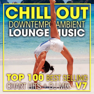 Chill Out Downtempo Ambient Lounge Music Top 100 Best Selling Chart Hits + DJ Mix V7