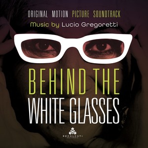 Behind the White Glasses (Original Motion Picture Soundtrack)