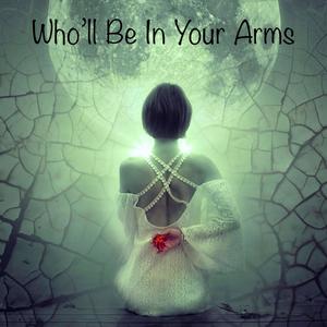 Who'll Be In Your Arms