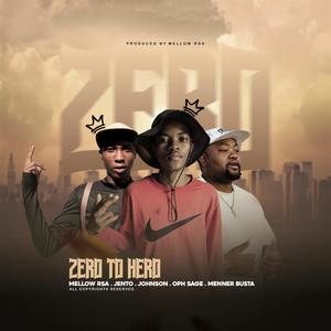 Zero 2 hero (feat. McKay Johnson, Jento Mochacho, Ohp sage, Meneer Busta & Mellow rsa)