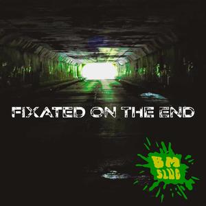 Fixated On The End (Explicit)