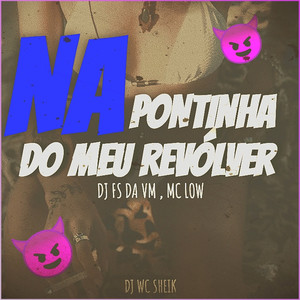 NA PONTINHA DO MEU REVÓLVER (Explicit)