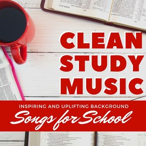 Clean Study Music: Inspiring and Uplifting Background Songs for School