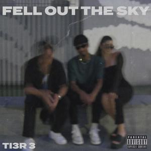 FELL OUT THE SKY (feat. JTVK, KAWA TILLMAN & BABY BRRR) (Explicit)