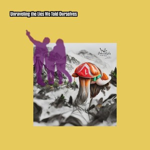 Unraveling the Lies We Told Ourselves