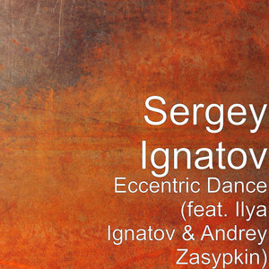 Eccentric Dance(feat. Ilya Ignatov & Andrey Zasypkin)