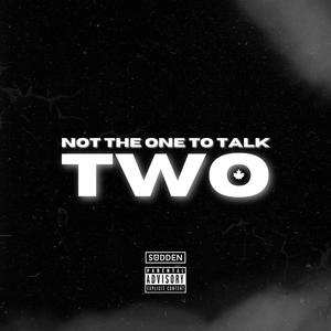 Not The One To Talk Two (Explicit)