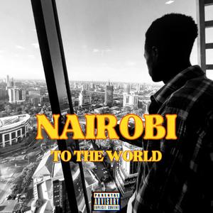 NAIROBI TO THE WORLD (Explicit)