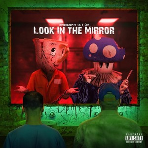 Look in the Mirror (feat. Lil T. Cup) (Explicit)