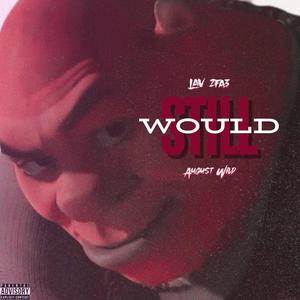 Still Would (Explicit)