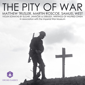 Violin Recital: Trusler, Matthew - Elgar, E. / Janacek, L. / Debussy, C. (The Pity of War)