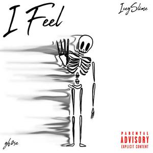 I Feel (feat. IceySlime) [Explicit]