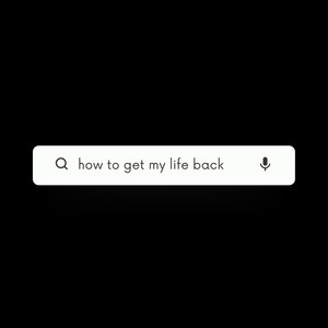 How To Get My Life Back