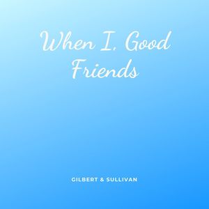 When I. Good Friends