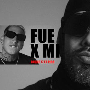 Fue x mi (feat. Duque 77 & Pico mc) [Explicit]