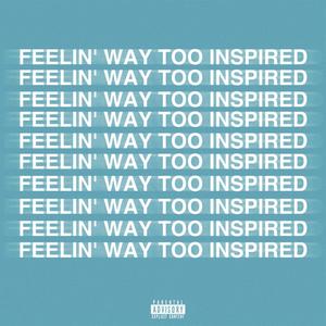 Feelin' Way Too Inspired (Explicit)