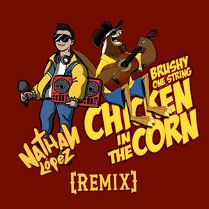 Chicken In The Corn (feat. Brushy One String) (Nathan López Remix)