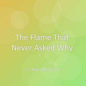The Flame That Never Asked Why
