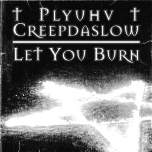 Let You Burn (feat. plyuhv) (Explicit)