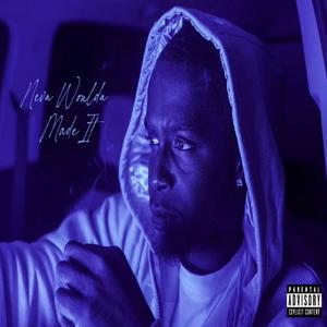 Neva Woulda Made It (Explicit)